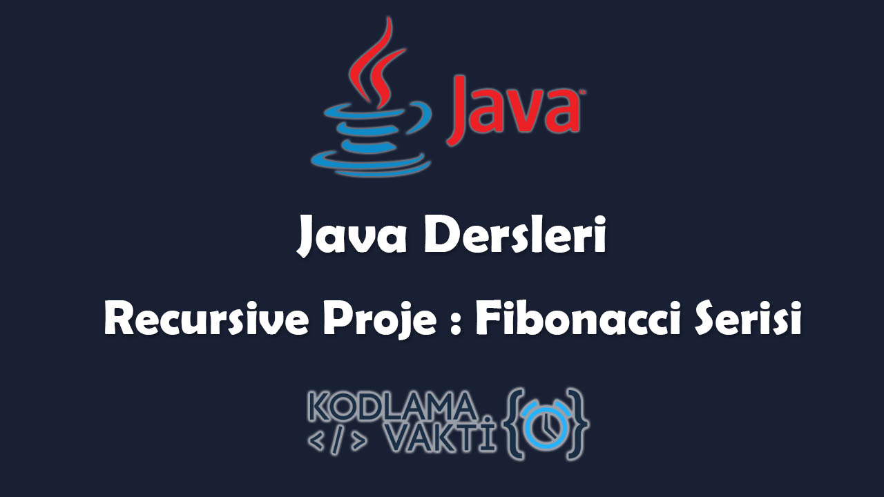 Java Dersleri #45 - Recursive Proje : Fibonacci Serisi