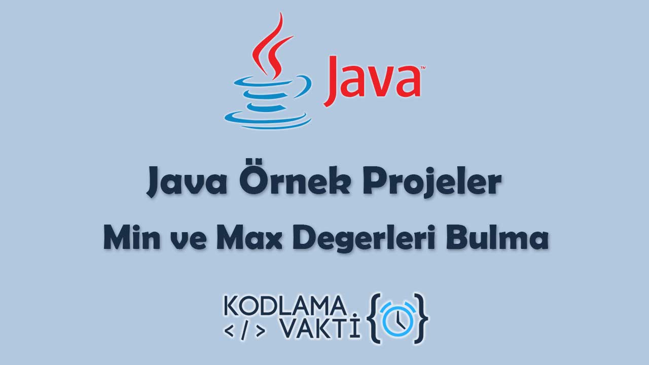 Java Örnek Projeler 25- Girilen Sayılardan Min ve Max Değerleri Bulma