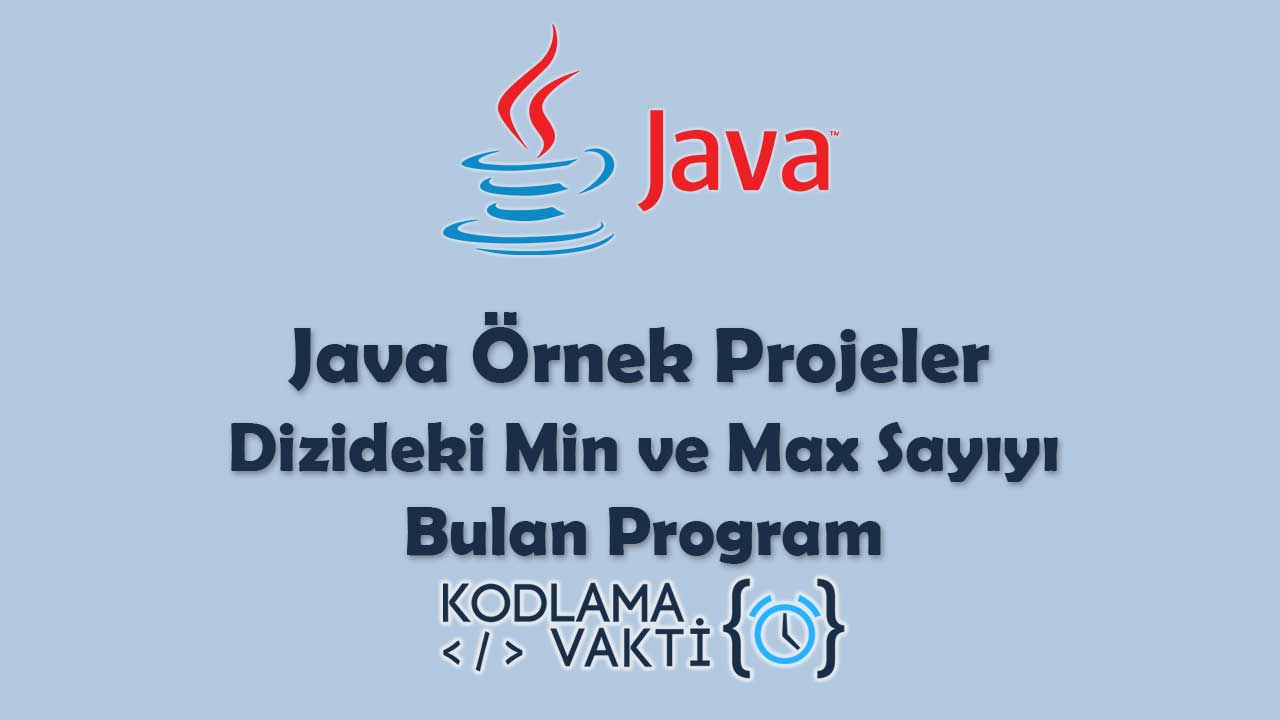 Java Örnek Projeler 35 - Dizideki Min ve Max Sayıyı Bulan Program