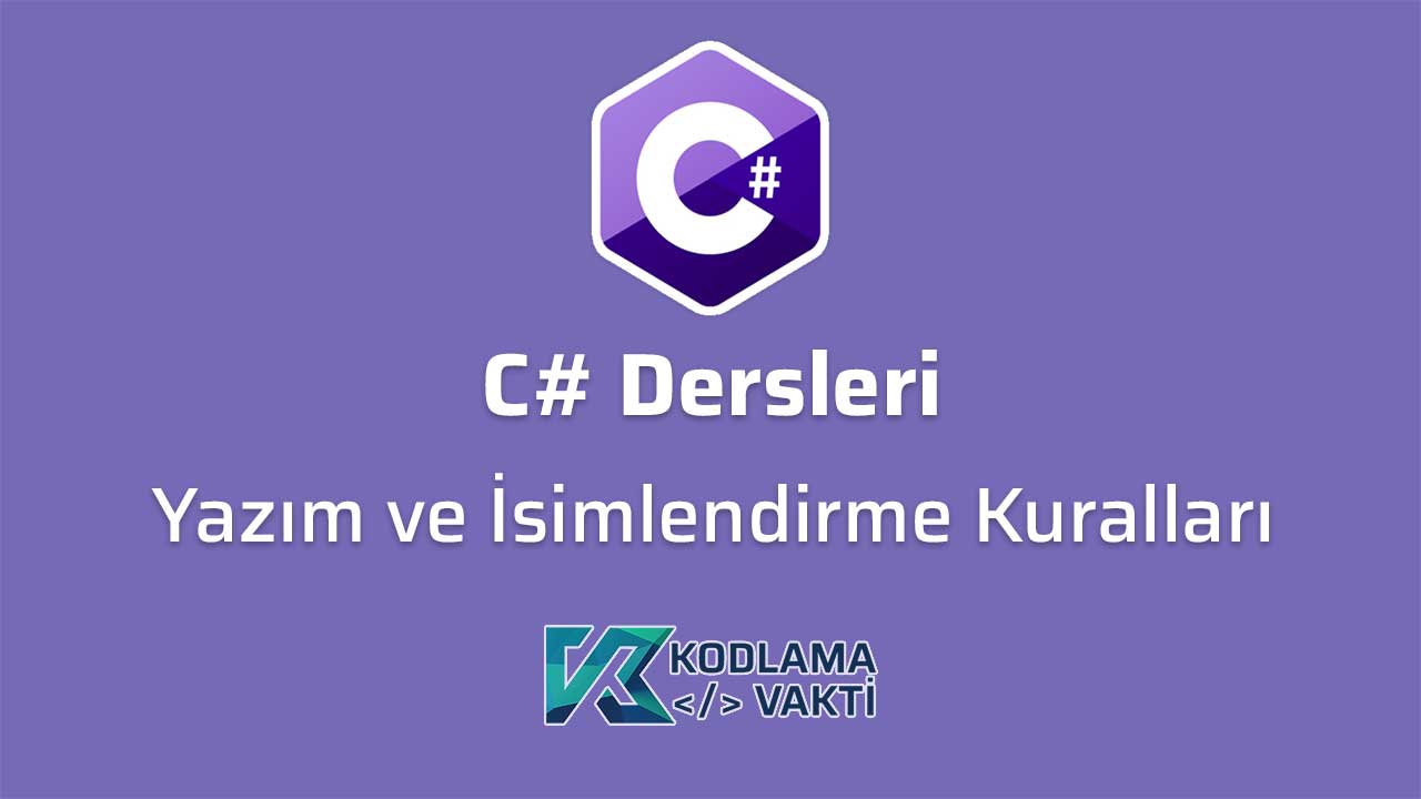 C# Dersleri 3 - Yazım ve İsimlendirme Kuralları