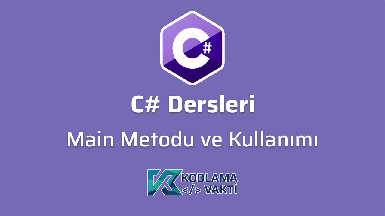 C# Dersleri 5 - Main Metodu ve Kullanımı