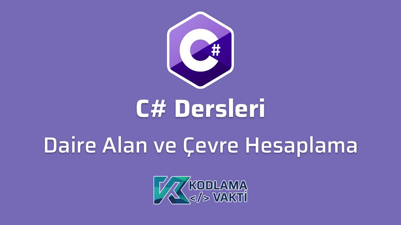 C# Dersleri 16 - Dairenin Alanını ve Çevresini Bulan Program