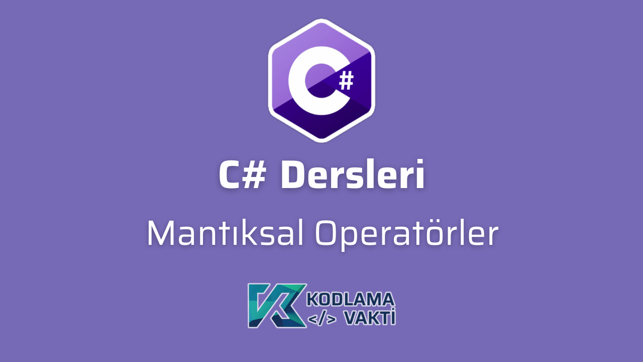 C# Dersleri 20 - Mantıksal Operatörler