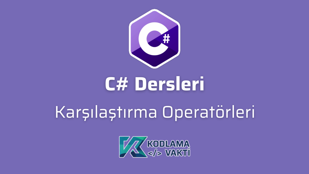 C# Dersleri 21 - Karşılaştırma Operatörleri