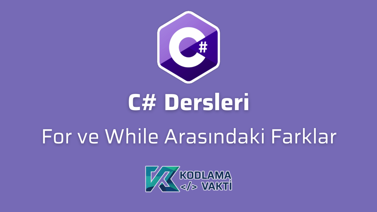 C# Dersleri 34 - For ve While Döngüsü Arasındaki Farklar