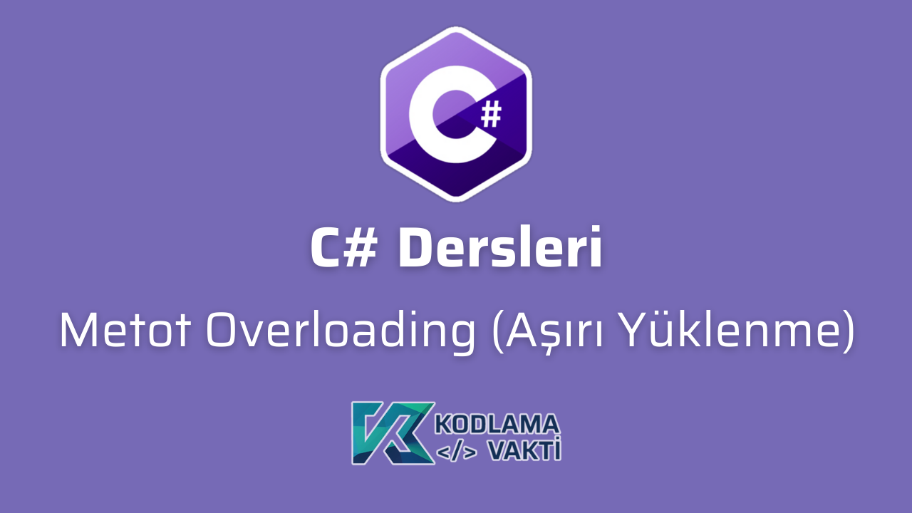 C# Dersleri 49 - Metot Overloading (Aşırı Yüklenme)