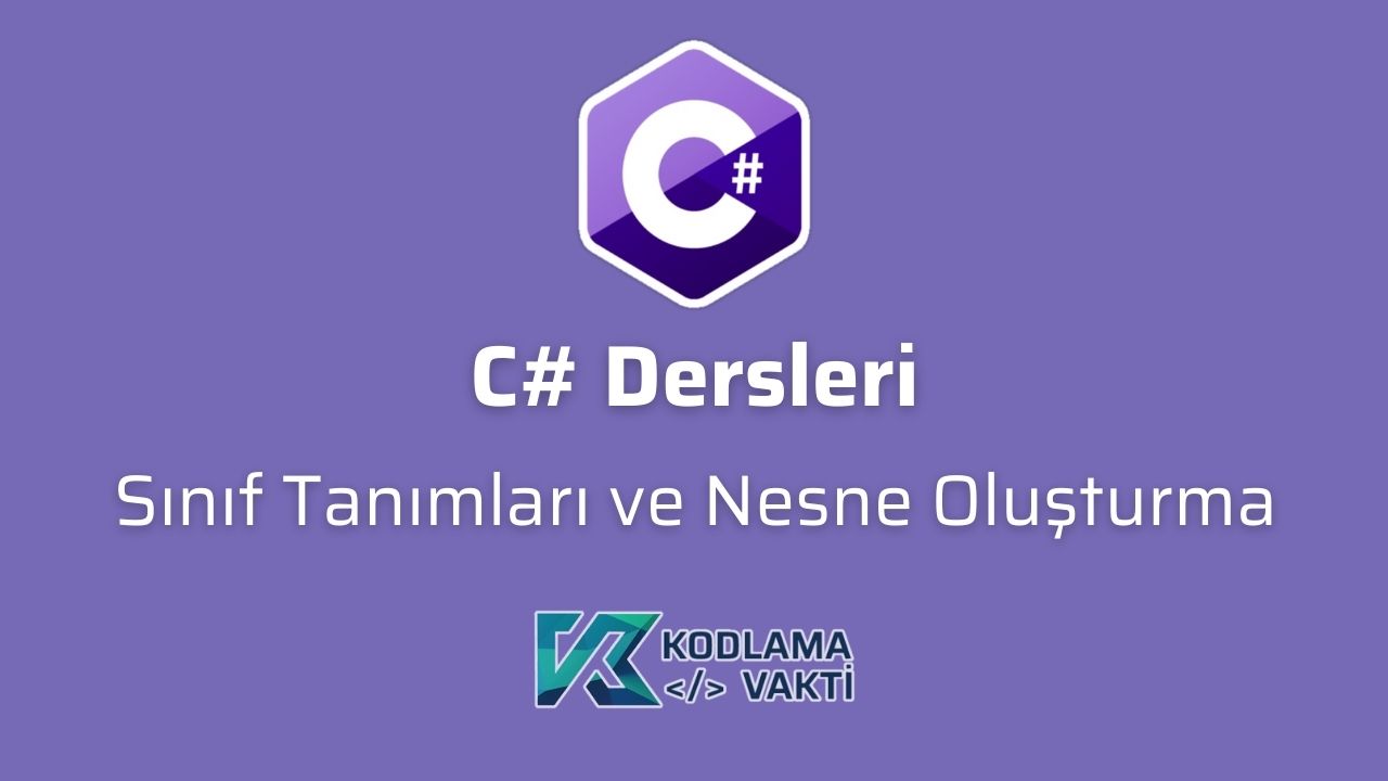 C# Dersleri 57 - Sınıf Tanımları ve Nesne Oluşturma